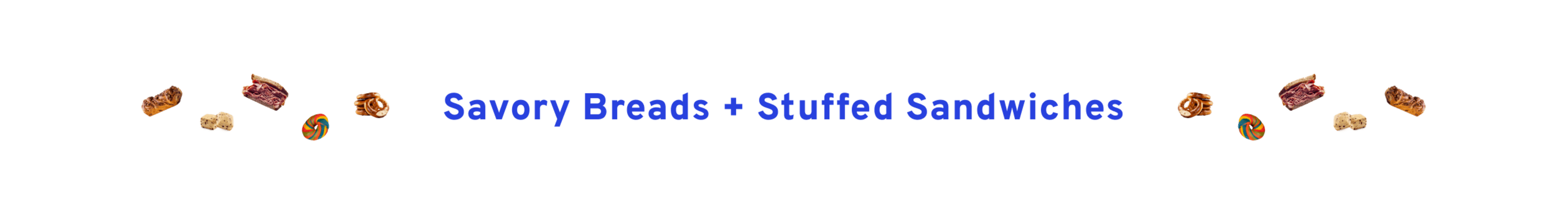 Savory Breads + Stuffed Sandwiches