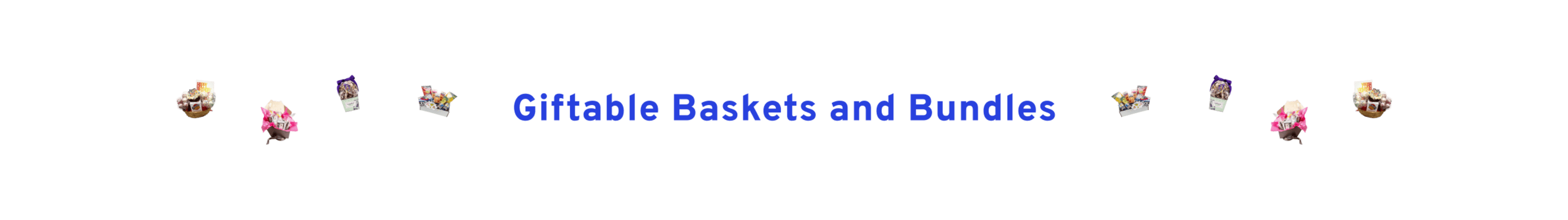 Giftable Baskets and Bundles